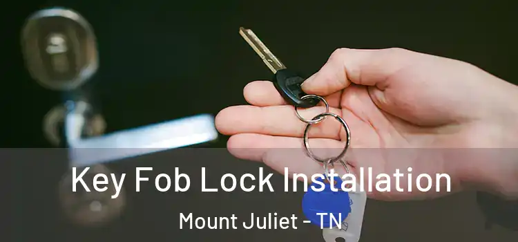 Key Fob Lock Installation Mount Juliet - TN